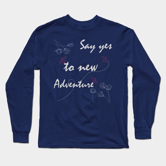 Say Yes To New Adventures Graphic T Shirts Long Sleeve T-Shirt by Meryarts